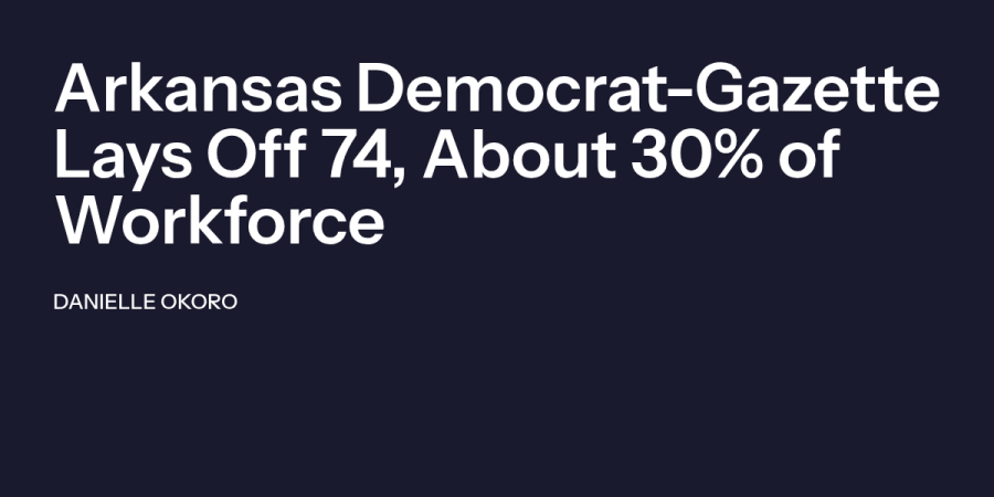 Arkansas Democrat-Gazette Lays Off 74, About 30% of Workforce