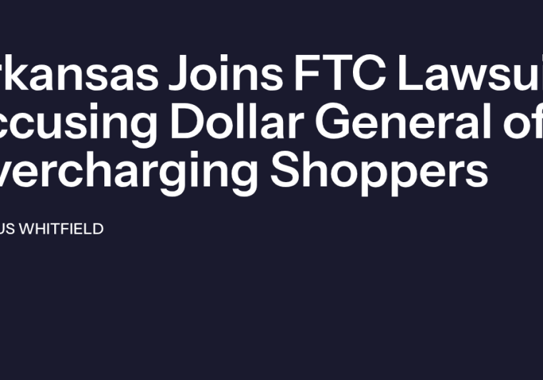 Arkansas Joins FTC Lawsuit Accusing Dollar General of Charging More Than Advertised Prices